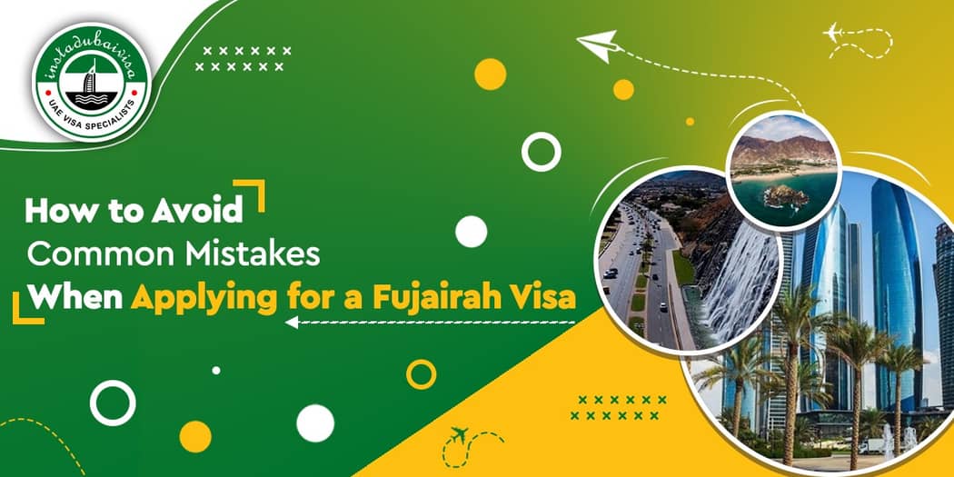 How to Avoid Common Mistakes When Applying for a Fujairah Visa